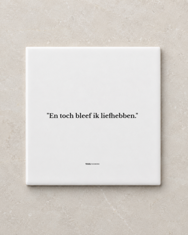 Tegeltjeswerk tegel - Toch bleef ik liefhebben - 15x15 Wit Glans