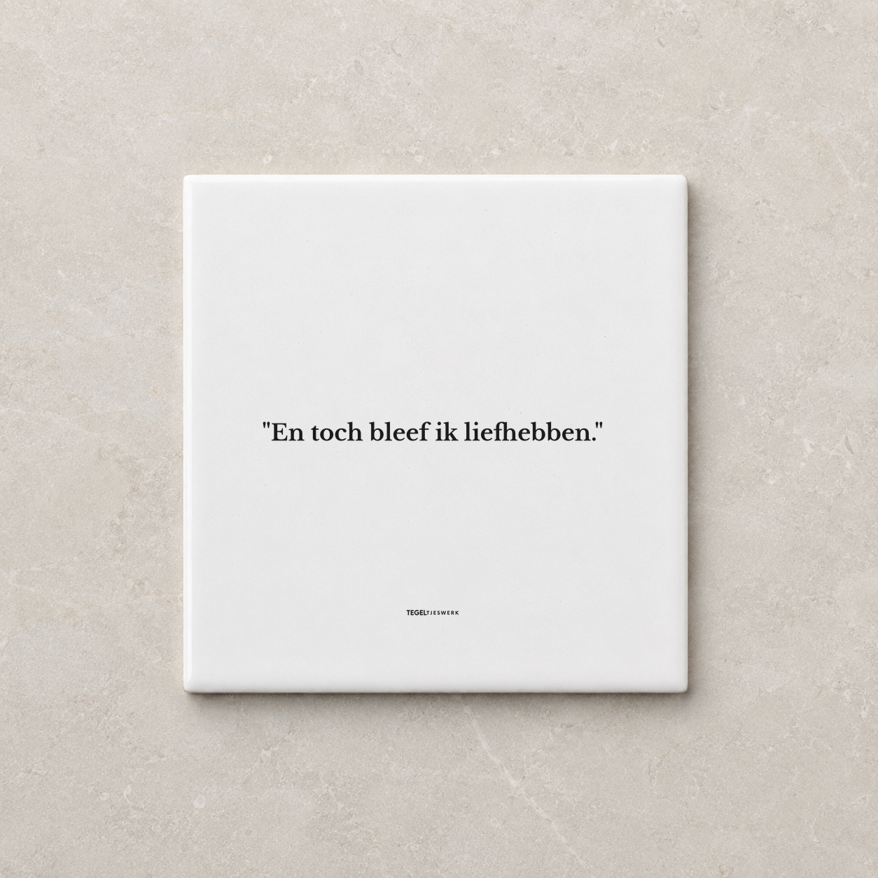 Tegeltjeswerk tegel - Toch bleef ik liefhebben - 10x10 Wit Mat