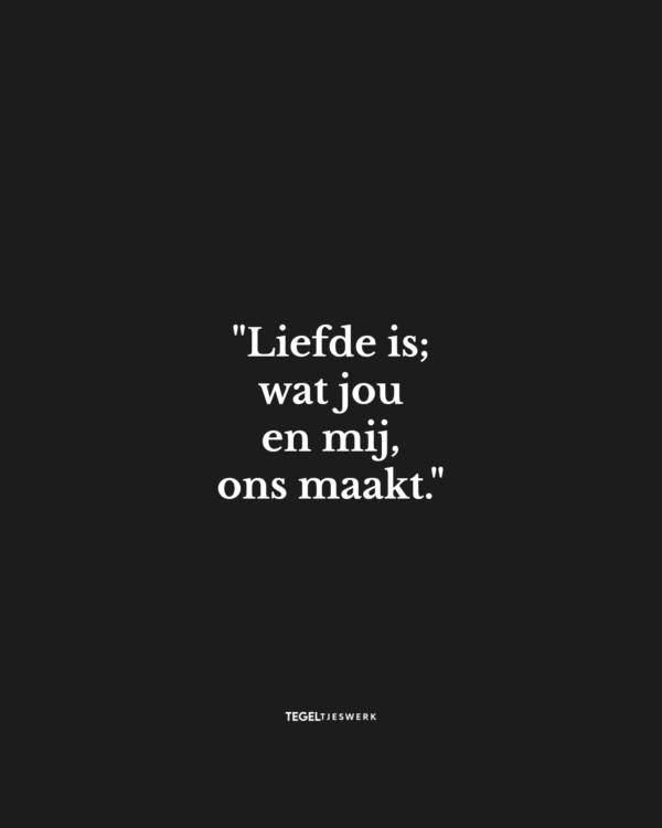 Tegeltjeswerk tegel - Liefde is; wat ons maakt - 15x15 Zwart Glans