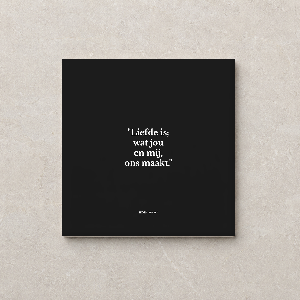 Tegeltjeswerk tegel - Liefde is; wat ons maakt - 10x10 Zwart Glans