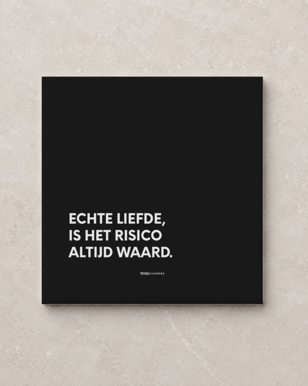 Tegeltjeswerk tegel - Liefde is het risico waard - 15x15 Zwart Glans