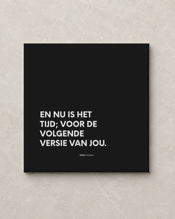 Tegeltjeswerk tegel - Volgende versie van jou - 15x15 Zwart Glans