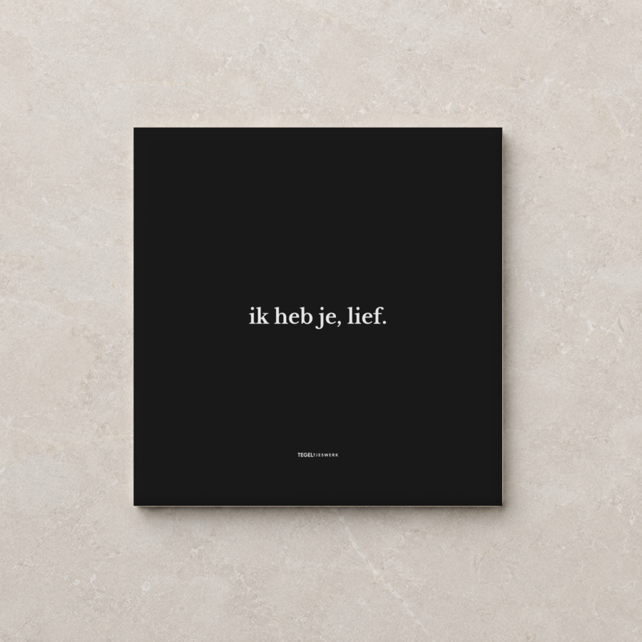 Tegeltjeswerk tegel - Ik heb je, lief - 10x10 Zwart Glans