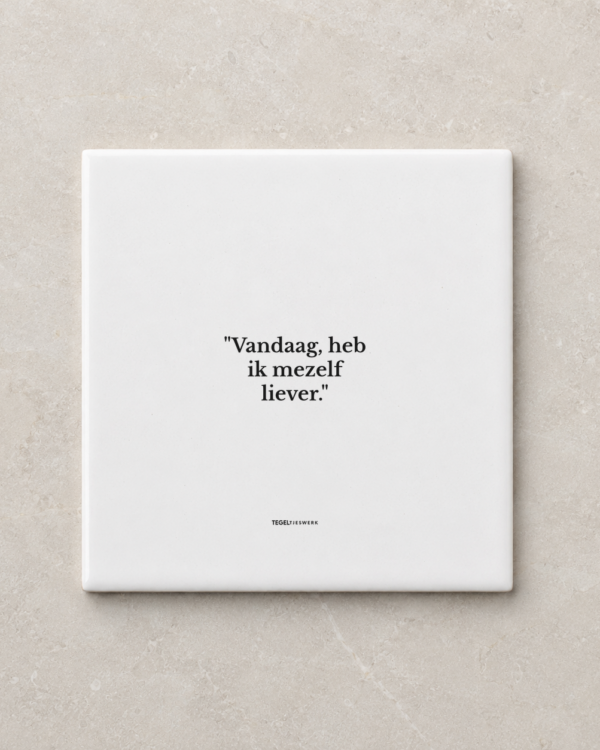 Tegeltjeswerk tegel - Vandaag heb ik mezelf liever - 10x10 Wit Glans