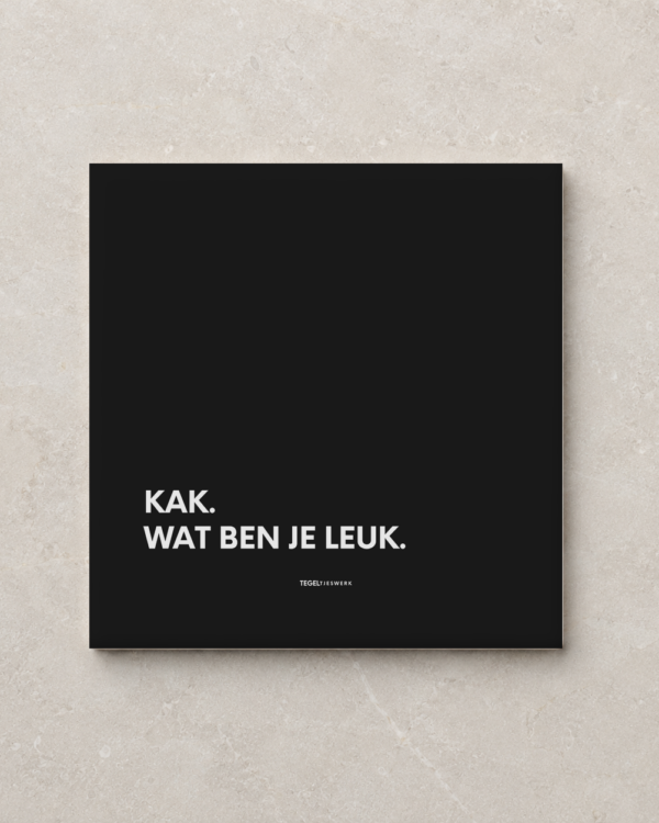 Tegeltjeswerk tegel - Kak, wat ben je leuk - 20x20 Zwart Glans