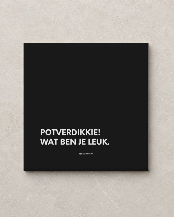 Tegeltjeswerk tegel - wat ben je leuk - 15x15 zwart Glans