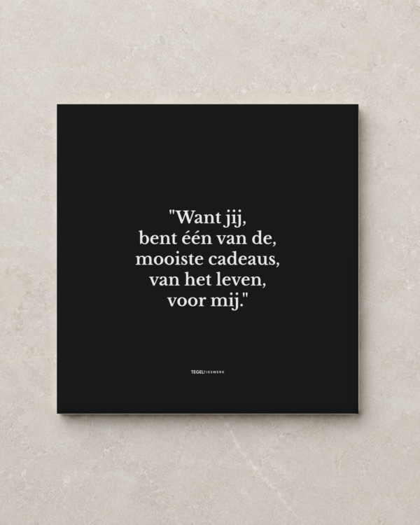 Tegeltjeswerk tegel - jij bent mijn cadeau - 15x15 zwart Glans