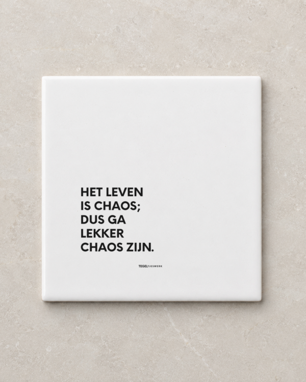 Tegeltjeswerk tegel - lekker chaos zijn - 10x10 Wit Glans