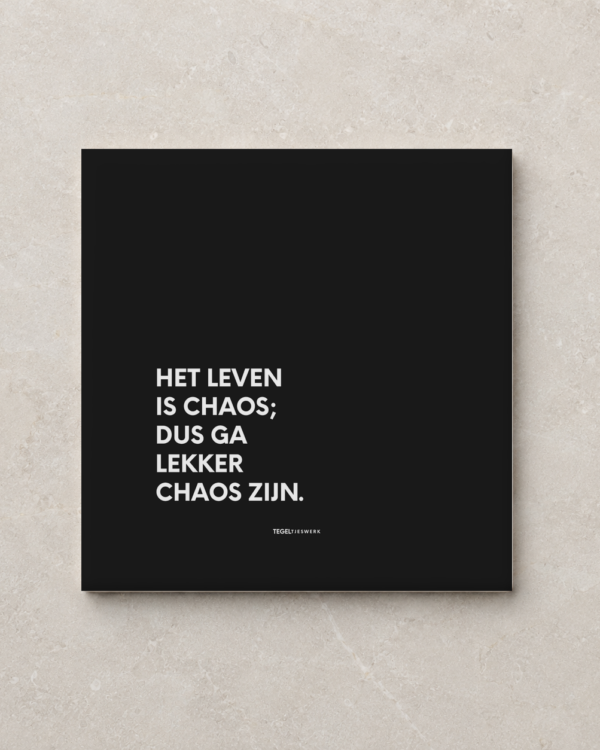 Tegeltjeswerk tegel - lekker chaos zijn - 20x20 zwart Glans