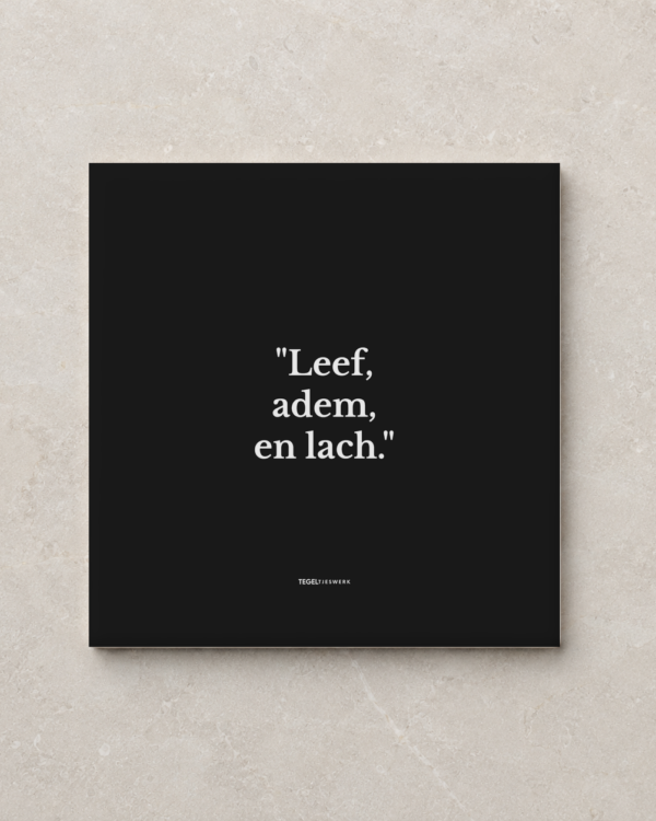 Tegeltjeswerk tegel - leef adem lach - 15x15 zwart Glans