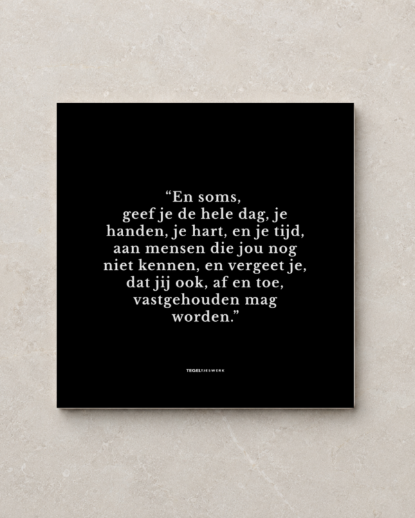 Tegeltjeswerk tegel - en soms geef je de hele dag - 15x15 zwart mat