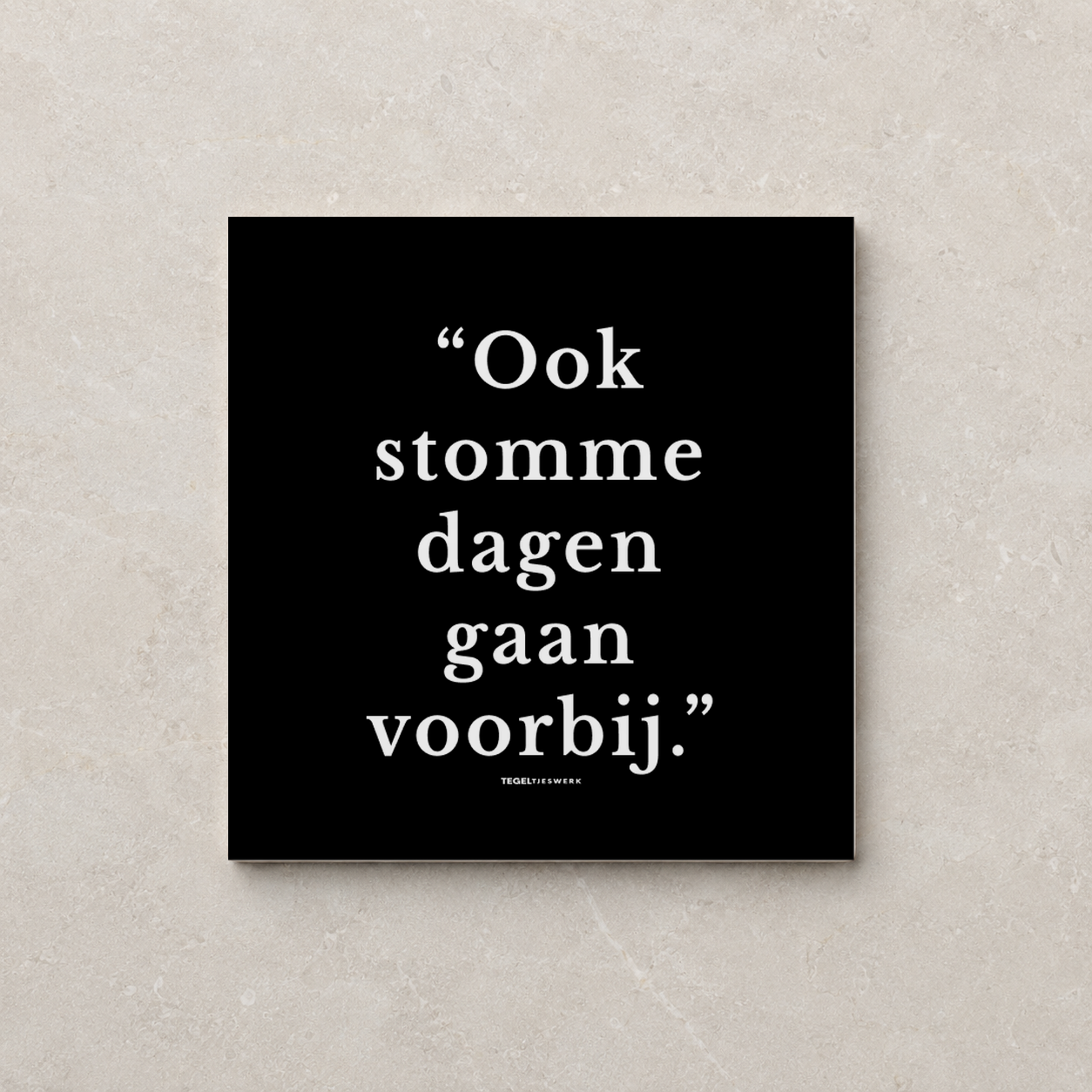 Tegeltjeswerk tegel - ook stomme dagen gaan voorbij - 10x10 zwart Glans