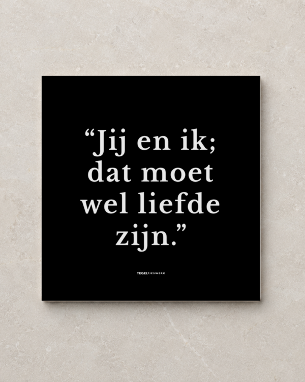 Tegeltjeswerk tegel - jij en ik dat moet wel liefde zijn - 15x15 zwart mat