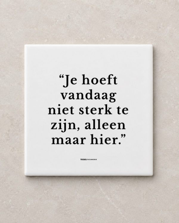 Tegeltjeswerk tegel - je hoeft vandaag niet sterk te zijn - 10x10 wit Glans