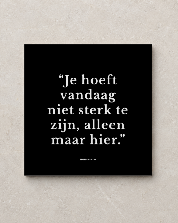 Tegeltjeswerk tegel - je hoeft vandaag niet sterk te zijn - 10x10 zwart mat