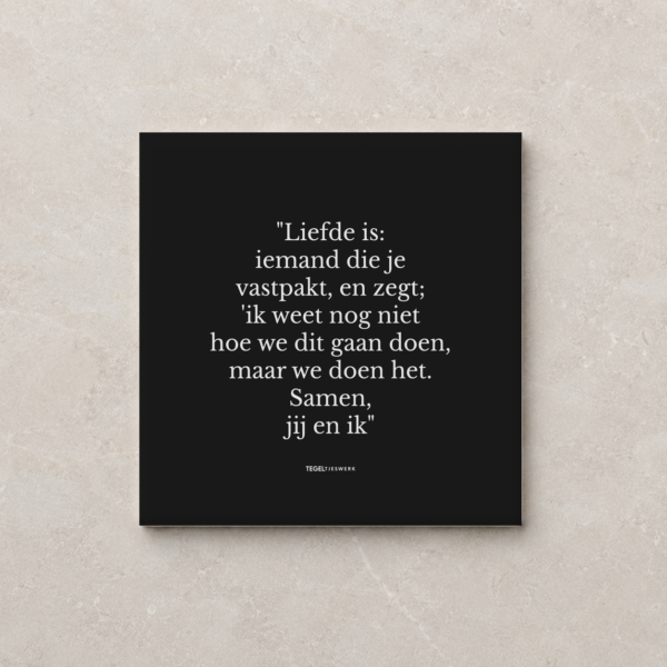 Tegeltjeswerk tegel - Liefde is; samen jij en ik - 15x15 zwart Mat